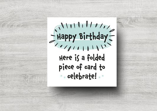 Happy Birthday - Here Is A Folded Piece Of Card To Celebrate! - Funny Birthday Card