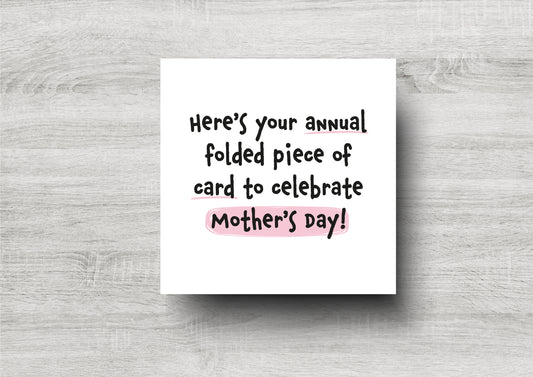 Here's Your Annual Folded Piece Of Card To Celebrate Mother's Day - Funny Mother's Day Card