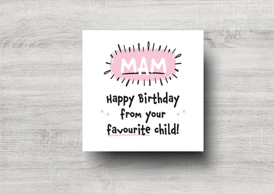 Mam - Happy Birthday From Your Favourite Child - Birthday Card