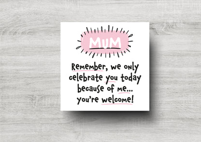 Funny Mother's Day Card - Mum - You're Welcome